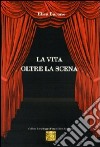 La vita oltre la scena libro