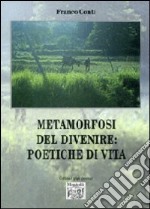 Metamorfosi del divenire. Poetiche di vita libro