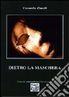 Dietro la maschera libro