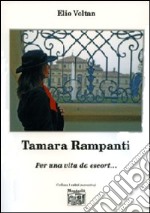 Tamara Rampanti. Per una vita da escort.... libro