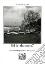 Ed io che sono? libro