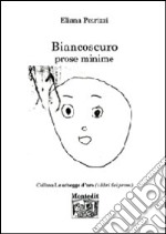 Biancoscuro. Prose minime libro