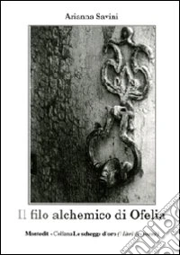 Il filo alchemico di Ofelia libro