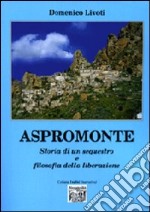 Aspromonte. Storia di un sequestro e filosofia della liberazione libro