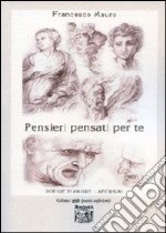 Pensieri pensati per te. Poesie d'amore, aforismi libro