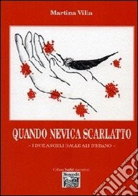 Quando nevica scarlatto. I due angeli dalle ali d'ebano libro