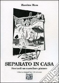 Separato in casa. Storia di un castellaro pintore libro