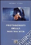 Protagonisti della nostra vita libro