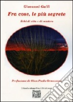 Fra cose, le più segrete. Echi di vita e di mistero libro