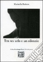 Tra un urlo e un silenzio libro