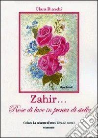 Zahir... Rose di luce in punta di stelle libro