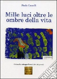 Mille luci oltre le ombre della vita libro