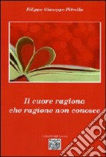 Il cuore ragiona che ragione non conosce libro