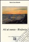 Ali al vento. Sinfonia libro di Ridolfo Maria Rosa