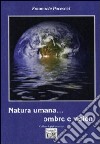 Natura umana... ombre e visioni libro