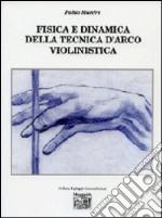 Fisica e dinamica della tecnica d'arco violinistica libro