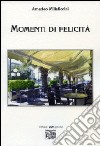 Momenti di felicità libro di Millefiorini Amedeo