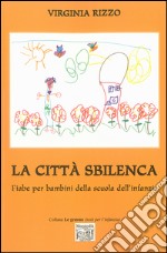 La città sbilenca. Fiabe per bambini della scuola dell'infanzia. Ediz. illustrata libro