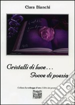 Cristalli di luce... Gocce di poesia libro