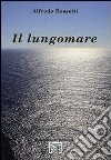 Il lungomare libro di Bossetti Alfredo