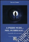 A piedi nudi... nel surreale... libro di Corso Lucia