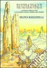 Iniziazione. La ruota della vita un viaggio nella terra del cuore libro