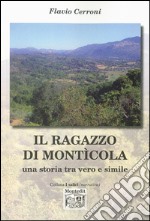 Il ragazzo di Monticola. Una storia tra vero e simile