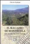 Il ragazzo di Monticola. Una storia tra vero e simile libro