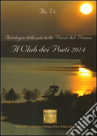 Antologia del Premio letterario Il club dei poeti 2014 libro