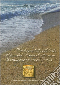 Antologia del premio Marguerite Yourcenar 2014 libro