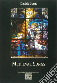 Medieval songs. Ediz. italiana e inglese libro