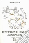 Honeymoon in London. Storie di un viaggio di nozze che aspettavamo da dieci anni libro