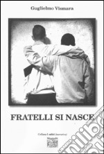 Fratelli si nasce libro