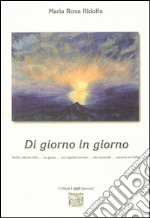 Di giorno in giorno sulla silente tela... un gesto... un rapido sorriso... che accenda... ancora un'alba libro