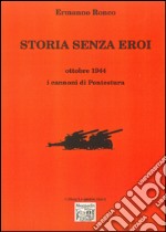 Storia senza eroi. Ottobre 1944 i cannoni di Pontestura libro