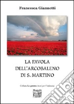 La favola dell'arcobaleno di S. Martino libro