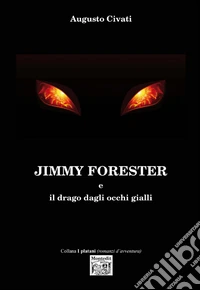 Jimmy Forester e il drago dagli occhi gialli libro