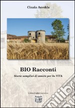 Bio racconti. Storie semplici di amore per la vita libro