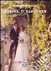 Marina, ti racconto libro di Bonaldo Maurizio