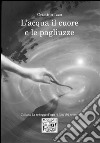 L'acqua il cuore e le pagliuzze libro