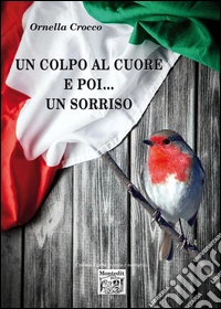 Un colpo al cuore e poi... un sorriso libro