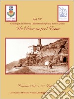 Antologia del premio letterario Borghetto Santo Spirito. Un racconto per l'estate 2015. 12ª edizione libro