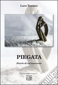 Piegata. Diario di un'anoressia libro