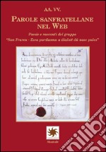 Parole sanfratellane nel web. Poesie e racconti del gruppo «San Frareu. Zzea parduoma u dialott dû nasc paies» libro