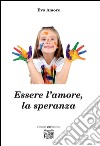 Essere l'amore, la speranza libro