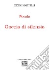 Goccia di silenzio libro di Martelli Demo