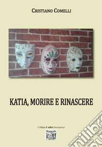 Katia, morire e rinascere