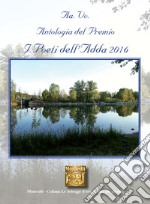 Antologia del premio I Poeti dell'Adda 2016 libro