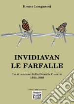 Invidiavan le farfalle. Le stranezze della Grande Guerra (1914-1918) libro