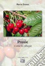 Prosie. Come le ciliegie libro